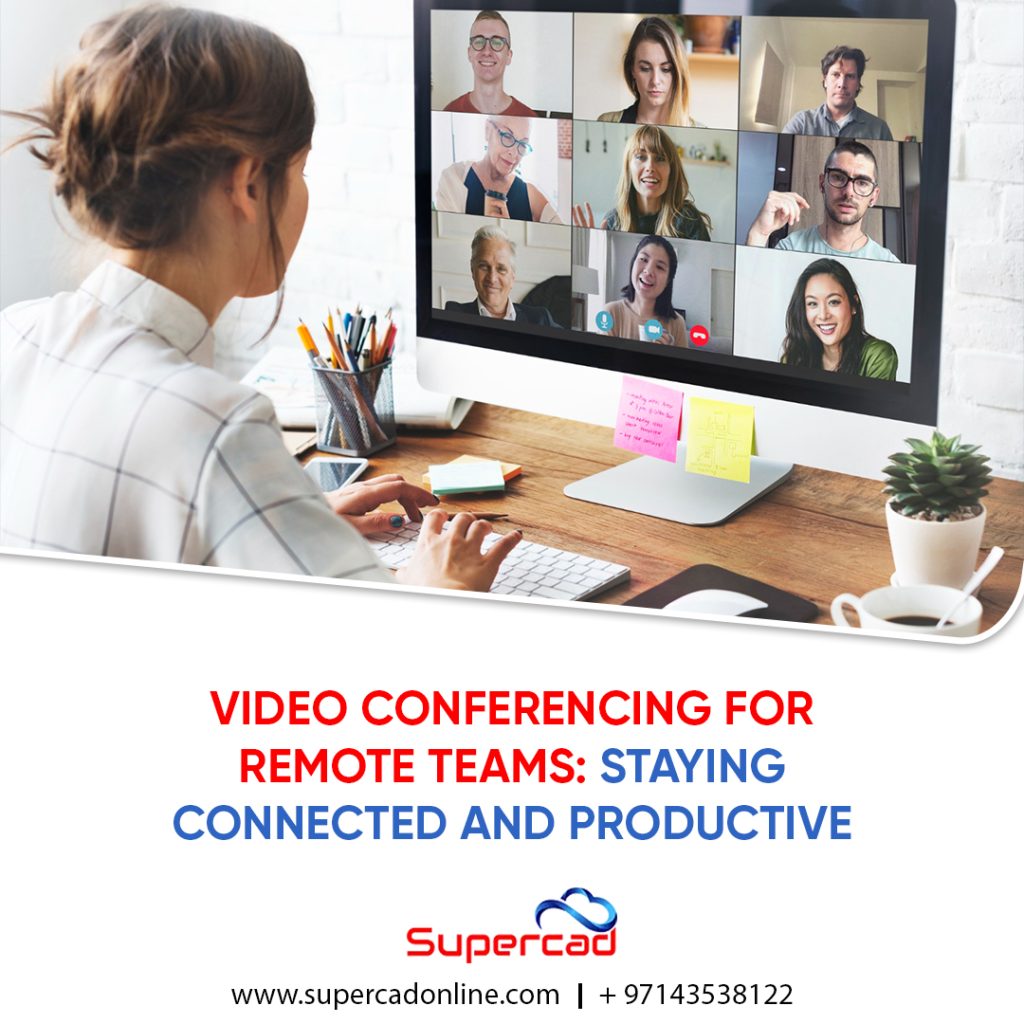 Video Conferencing for Remote Teams: Staying Connected and Productive